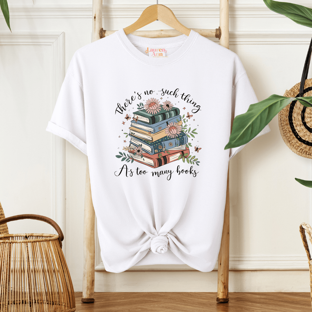 No Such Thing as Too Many Books T-Shirt - Designs by Lauren Ann