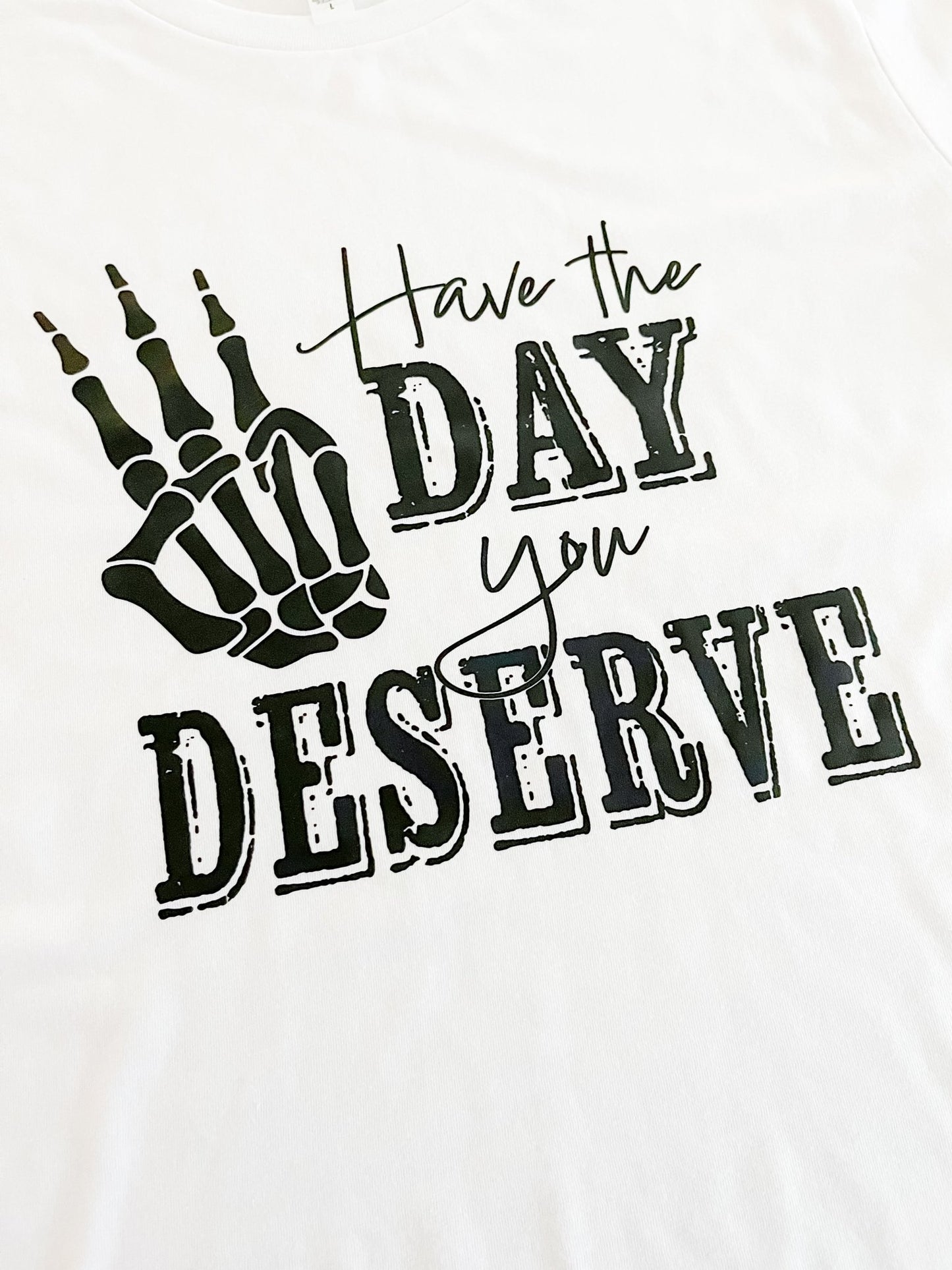 Have the Day You Deserve, You Pick Item - Designs by Lauren Ann
