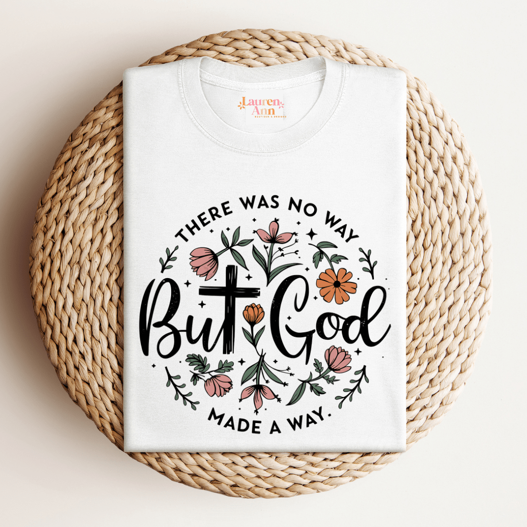 But God Made a Way T-Shirt - Designs by Lauren Ann