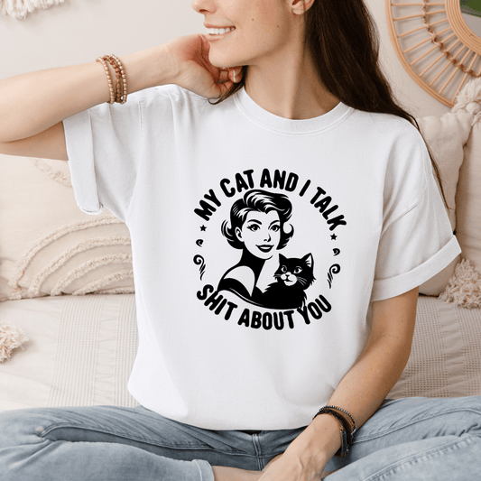 Funny Cat Lover T-Shirt – "My Cat and I Talk Shit About You" - Designs by Lauren Ann