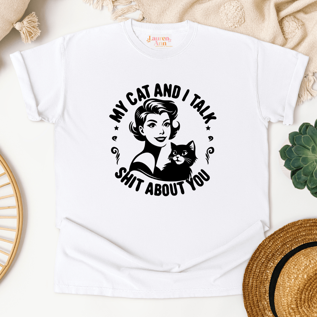 Funny Cat Lover T-Shirt – "My Cat and I Talk Shit About You" - Designs by Lauren Ann