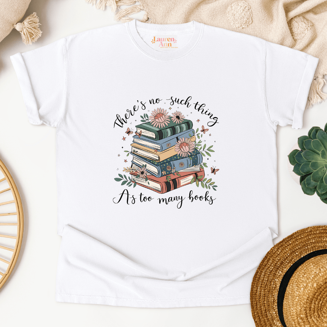No Such Thing as Too Many Books T-Shirt - Designs by Lauren Ann