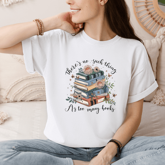 No Such Thing as Too Many Books T-Shirt - Designs by Lauren Ann